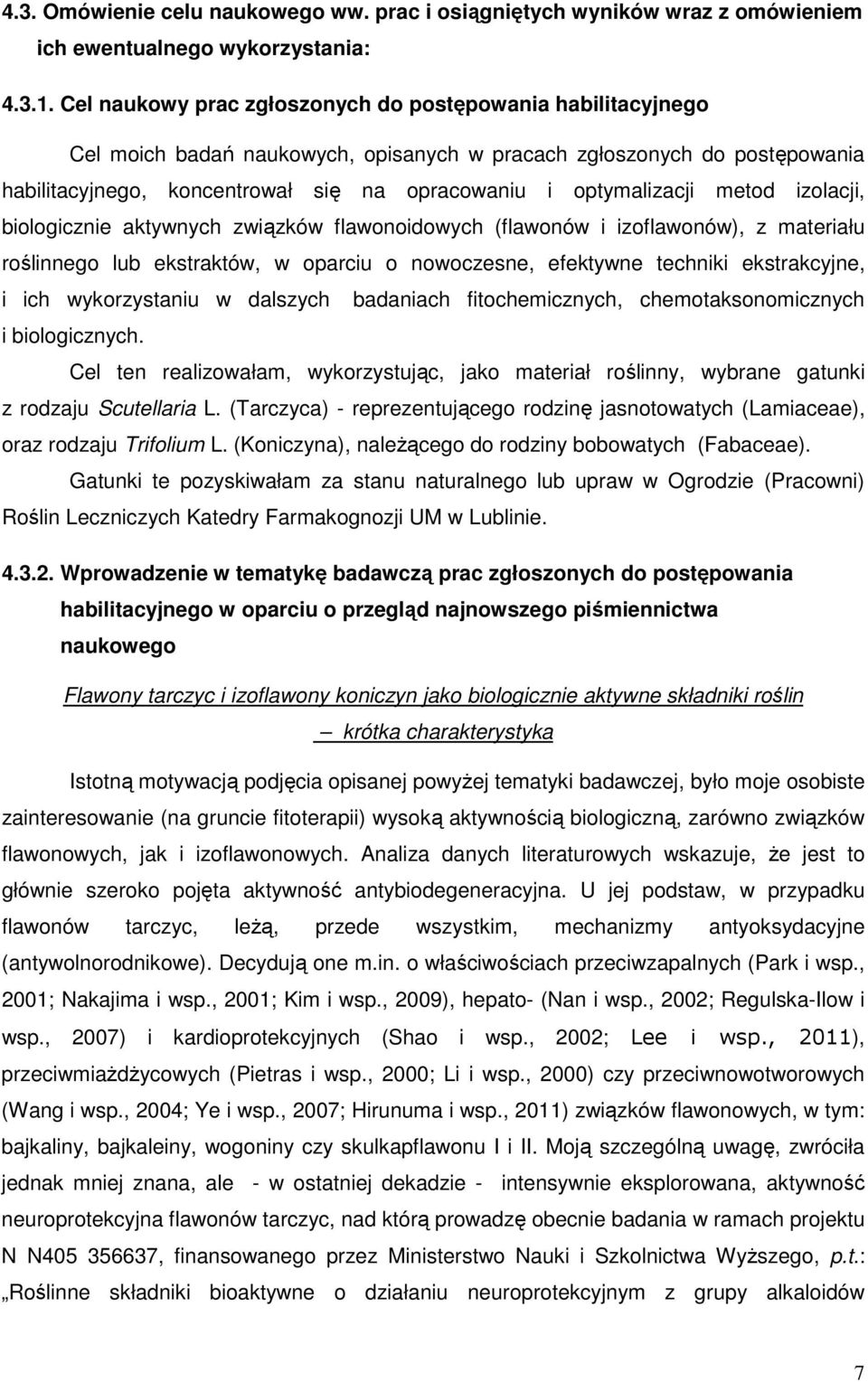 optymalizacji metod izolacji, biologicznie aktywnych związków flawonoidowych (flawonów i izoflawonów), z materiału roślinnego lub ekstraktów, w oparciu o nowoczesne, efektywne techniki ekstrakcyjne,