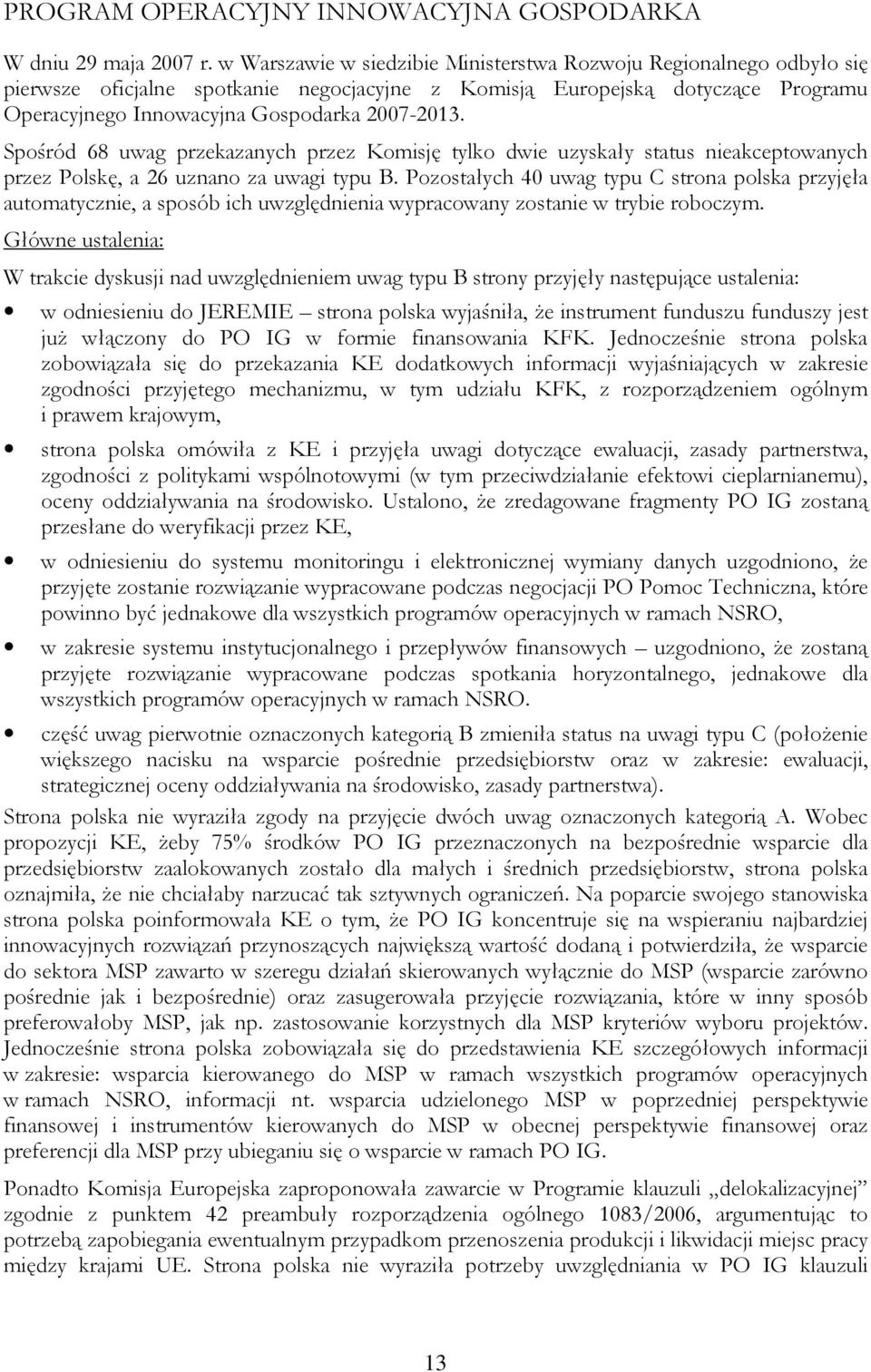 Spośród 68 uwag przekazanych przez Komisję tylko dwie uzyskały status nieakceptowanych przez Polskę, a 26 uznano za uwagi typu B.