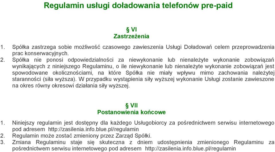 spowodowane okolicznościami, na które Spółka nie miały wpływu mimo zachowania należytej staranności (siła wyższa).