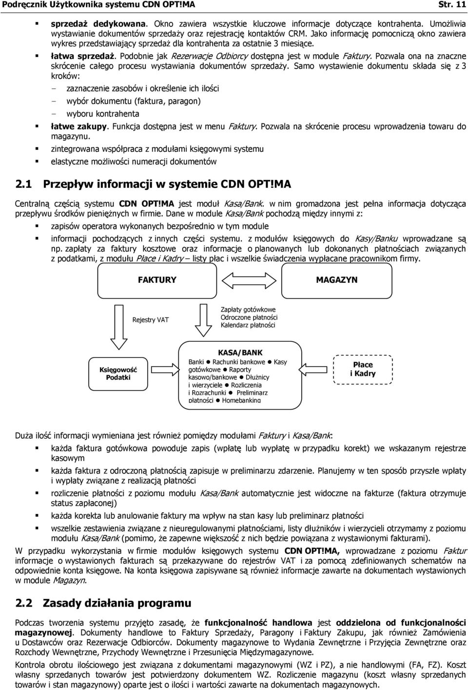 łatwa sprzedaż. Podobnie jak Rezerwacje Odbiorcy dostępna jest w module Faktury. Pozwala ona na znaczne skrócenie całego procesu wystawiania dokumentów sprzedaży.