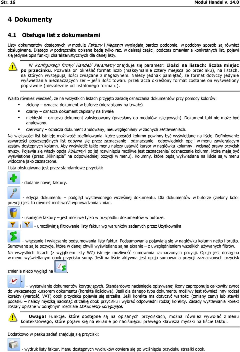 W Konfiguracji firmy/ Handel/ Parametry znajduje się parametr: Ilości na listach: liczba miejsc po przecinku.