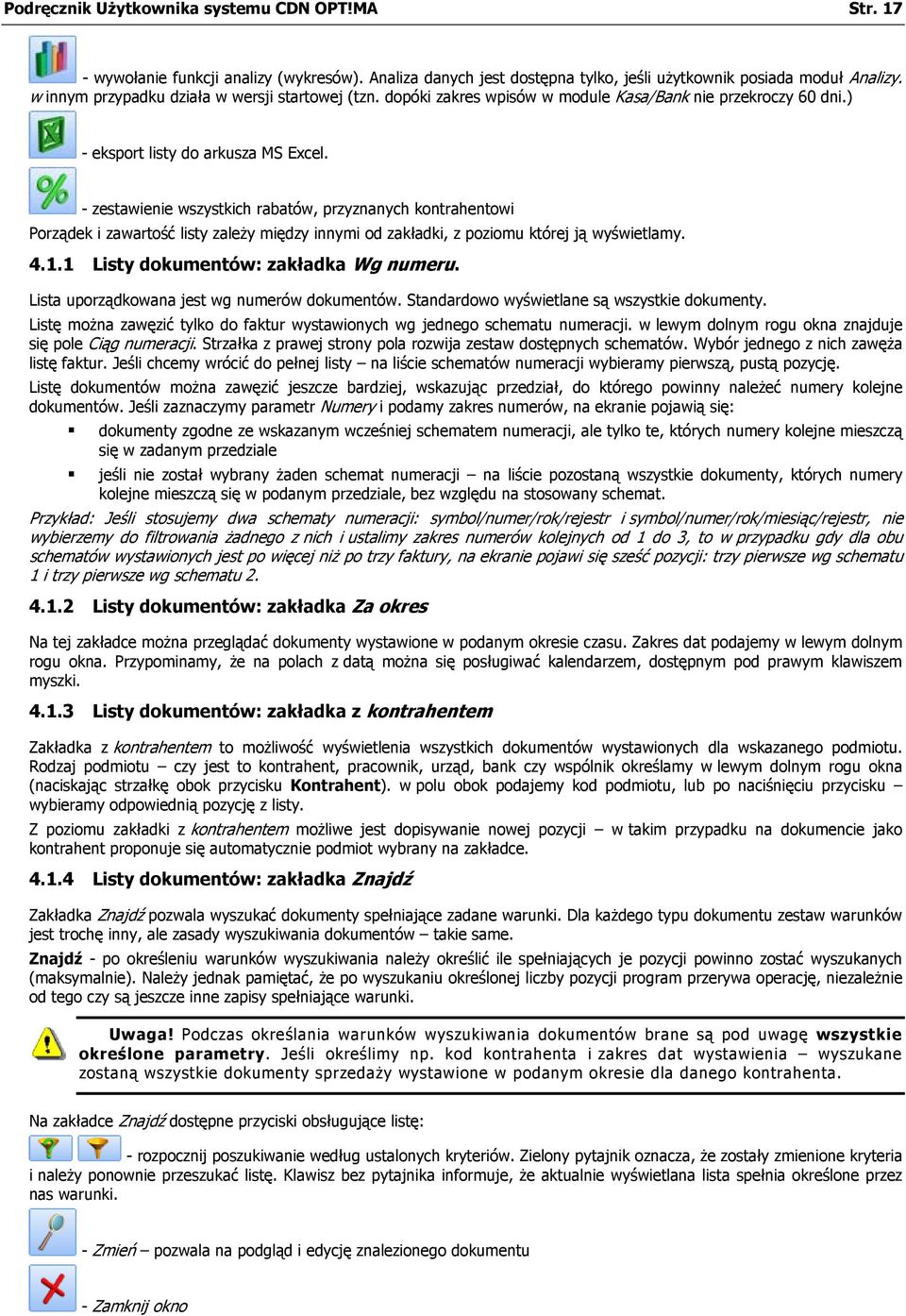 - zestawienie wszystkich rabatów, przyznanych kontrahentowi Porządek i zawartość listy zależy między innymi od zakładki, z poziomu której ją wyświetlamy. 4.1.1 Listy dokumentów: zakładka Wg numeru.