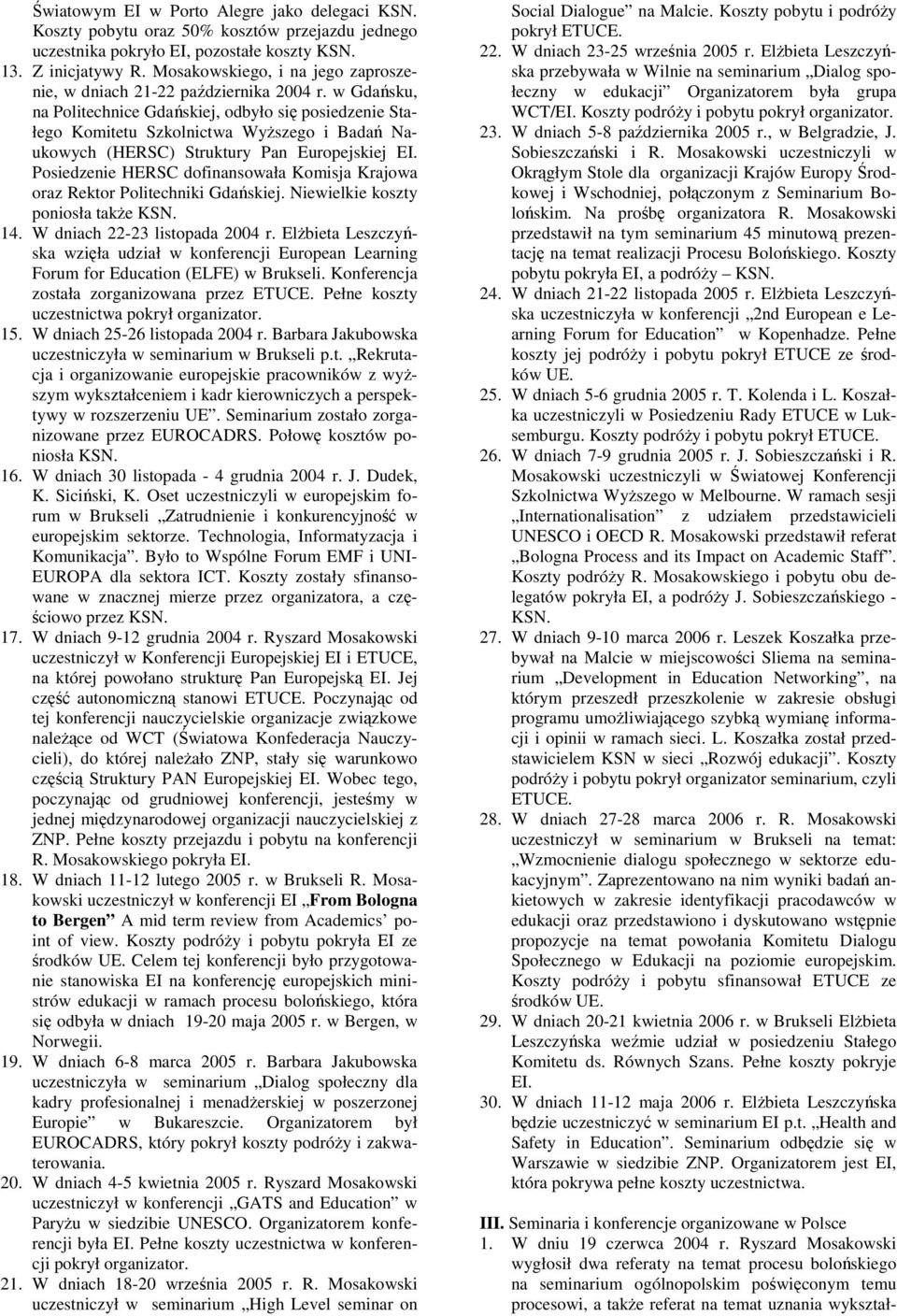 w Gdańsku, na Politechnice Gdańskiej, odbyło się posiedzenie Stałego Komitetu Szkolnictwa WyŜszego i Badań Naukowych (HERSC) Struktury Pan Europejskiej EI.