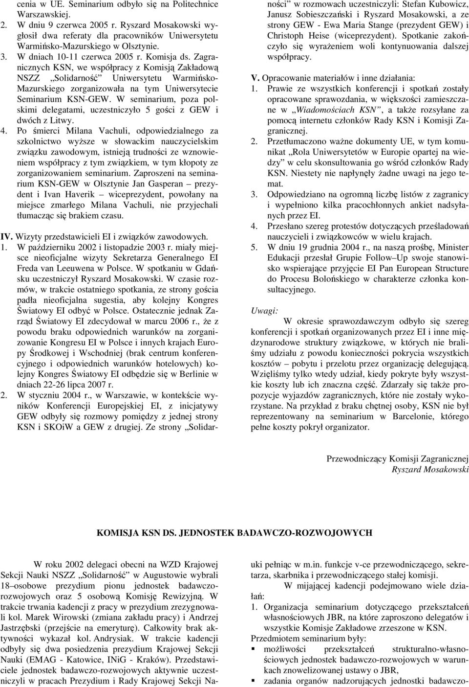 Zagranicznych KSN, we współpracy z Komisją Zakładową NSZZ Solidarność Uniwersytetu Warmińsko- Mazurskiego zorganizowała na tym Uniwersytecie Seminarium KSN-GEW.