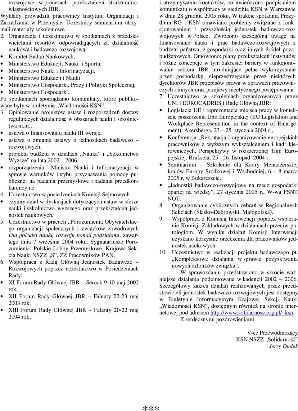 Organizacja i uczestnictwo w spotkaniach z przedstawicielami resortów odpowiadających za działalność naukową i badawczo-rozwojową: Komitet Badań Naukowych, Ministerstwo Edukacji, Nauki i Sportu,