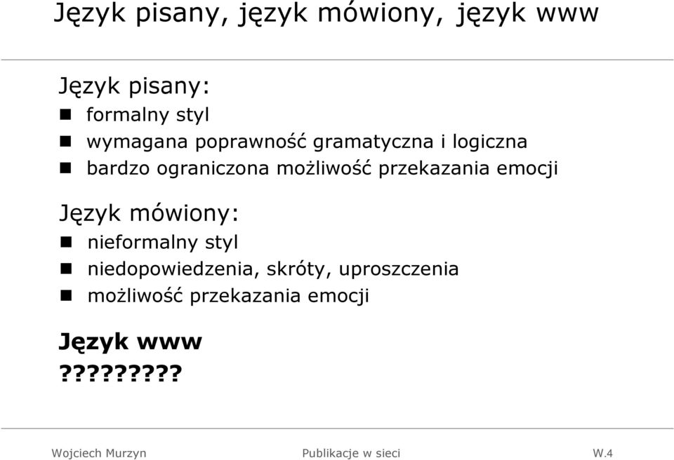 możliwość przekazania emocji Język mówiony: nieformalny styl