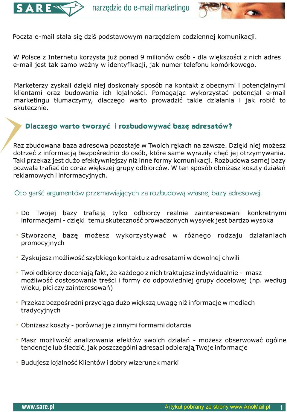 Marketerzy zyskali dziêki niej doskona³y sposób na kontakt z obecnymi i potencjalnymi klientami oraz budowanie ich lojalnoœci.