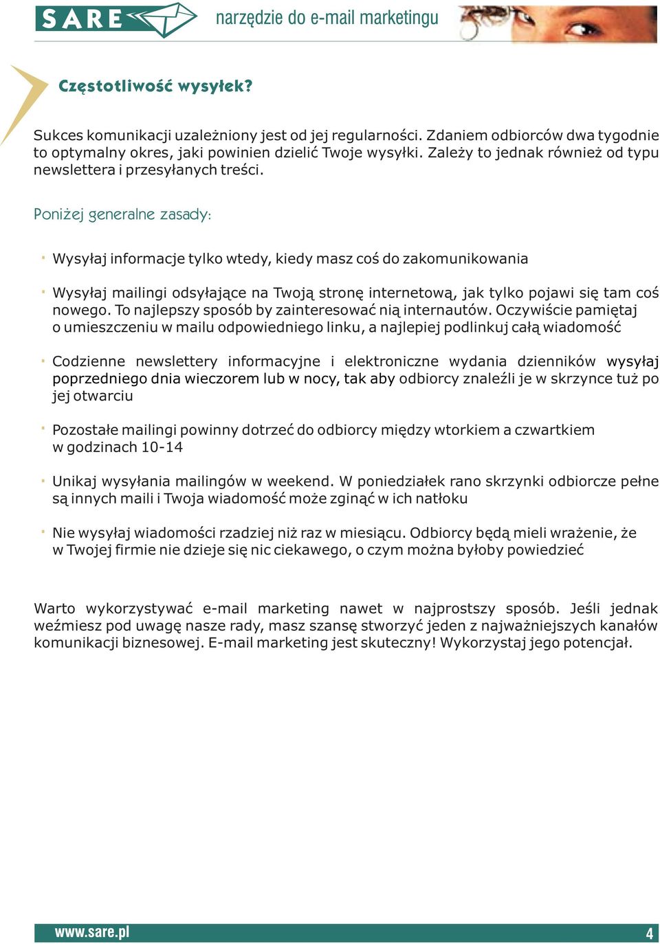 Wysy³aj informacje tylko wtedy, kiedy masz coœ do zakomunikowania Wysy³aj mailingi odsy³aj¹ce na Twoj¹ stronê internetow¹, jak tylko pojawi siê tam coœ nowego.