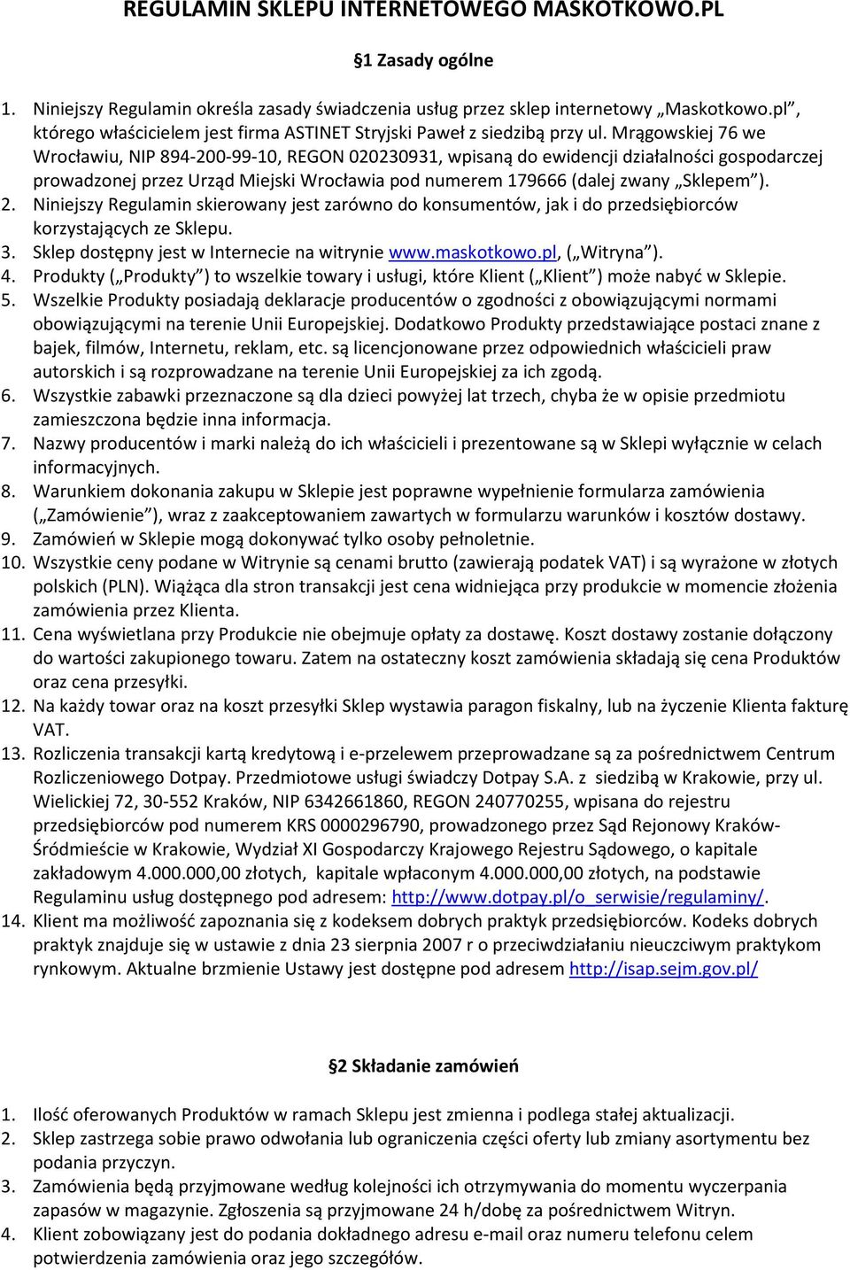 Mrągowskiej 76 we Wrocławiu, NIP 894-200-99-10, REGON 020230931, wpisaną do ewidencji działalności gospodarczej prowadzonej przez Urząd Miejski Wrocławia pod numerem 179666 (dalej zwany Sklepem ). 2.