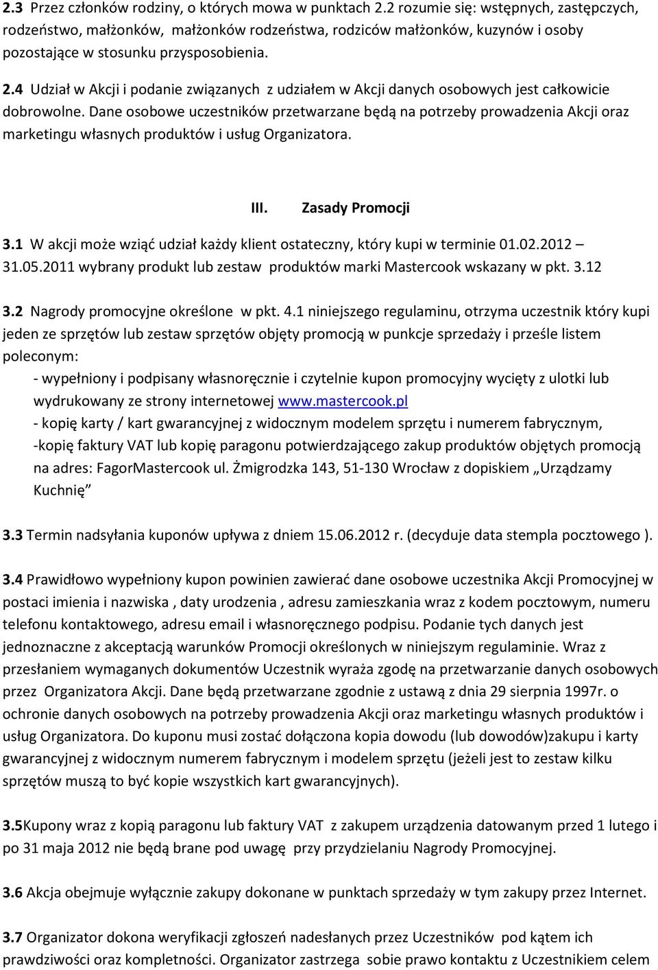 4 Udział w Akcji i podanie związanych z udziałem w Akcji danych osobowych jest całkowicie dobrowolne.