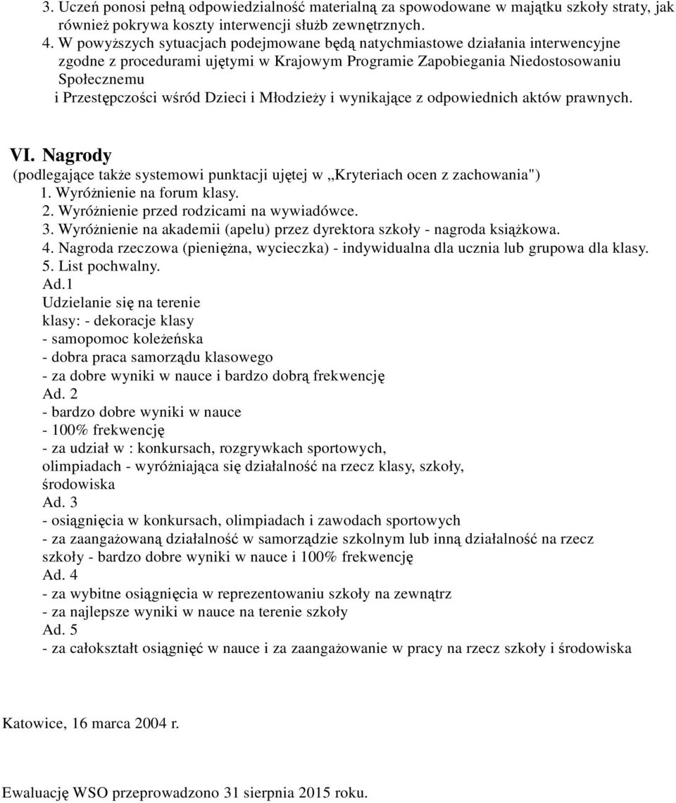 Dzieci i MłodzieŜy i wynikające z odpowiednich aktów prawnych. VI. Nagrody (podlegające takŝe systemowi punktacji ujętej w Kryteriach ocen z zachowania") 1. WyróŜnienie na forum klasy. 2.