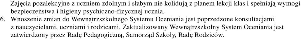 Wnoszenie zmian do Wewnątrzszkolnego Systemu Oceniania jest poprzedzone konsultacjami z