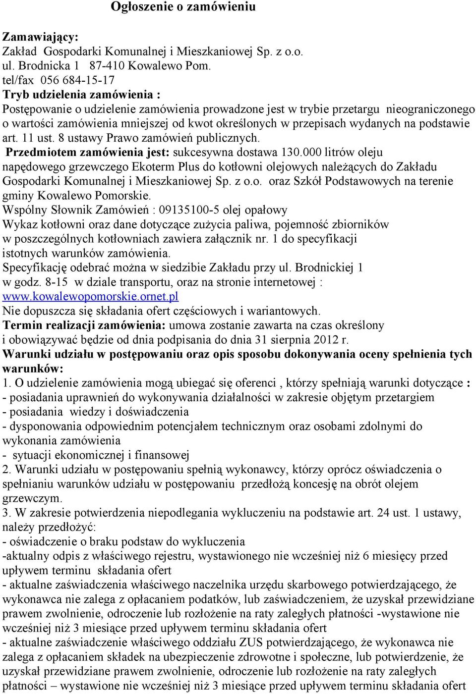 przepisach wydanych na podstawie art. 11 ust. 8 ustawy Prawo zamówień publicznych. Przedmiotem zamówienia jest: sukcesywna dostawa 130.