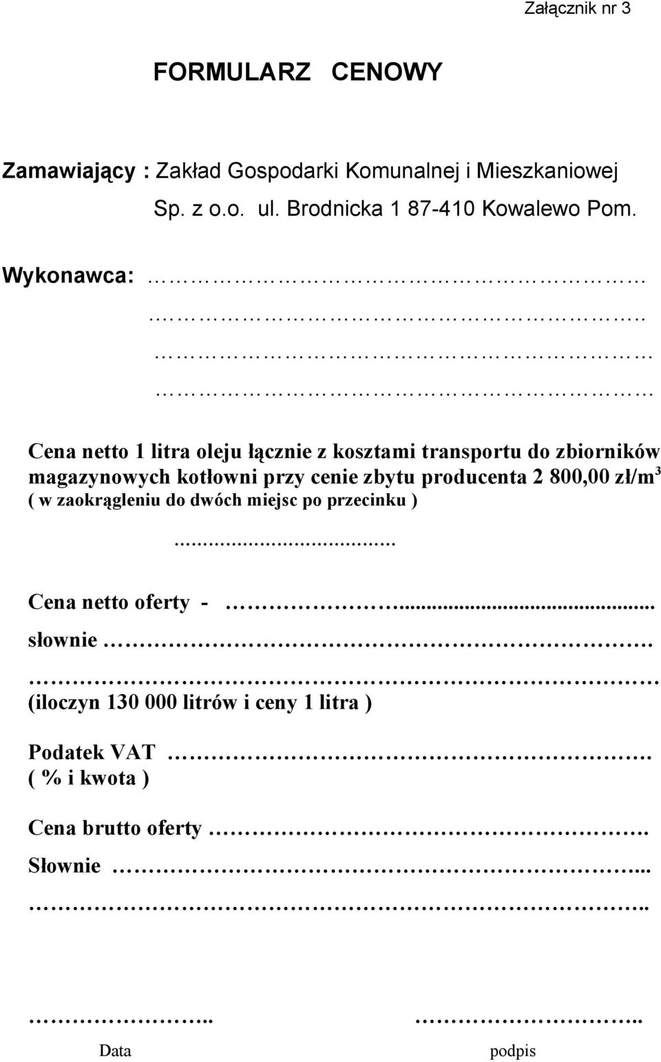 .. Cena netto 1 litra oleju łącznie z kosztami transportu do zbiorników magazynowych kotłowni przy cenie zbytu