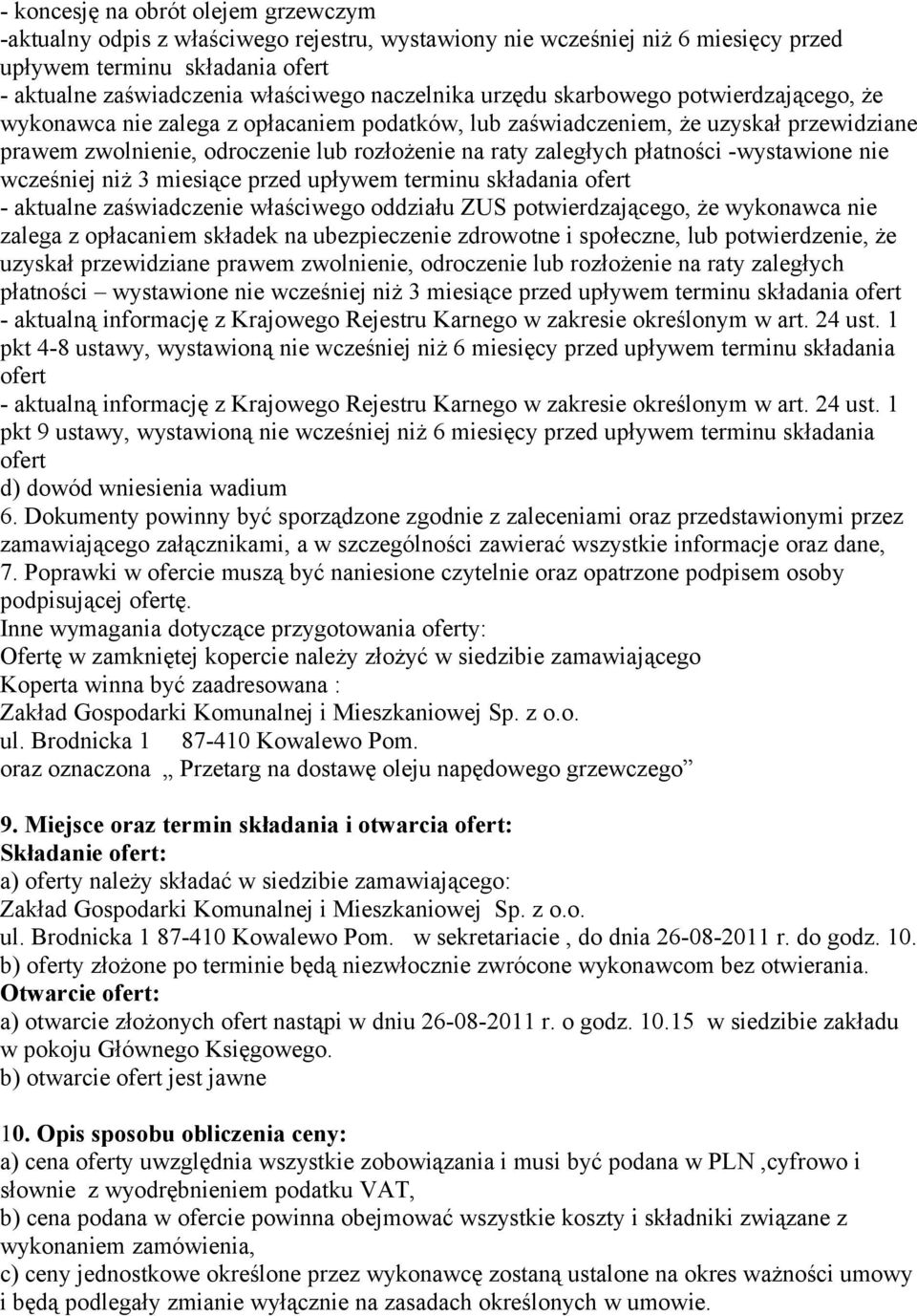 zaległych płatności -wystawione nie wcześniej niż 3 miesiące przed upływem terminu składania ofert - aktualne zaświadczenie właściwego oddziału ZUS potwierdzającego, że wykonawca nie zalega z