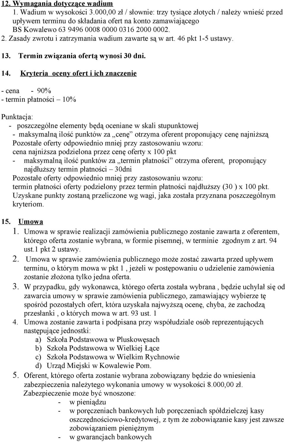 00 0002. 2. Zasady zwrotu i zatrzymania wadium zawarte są w art. 46 pkt 1-5 ustawy. 13. Termin związania ofertą wynosi 30 dni. 14.