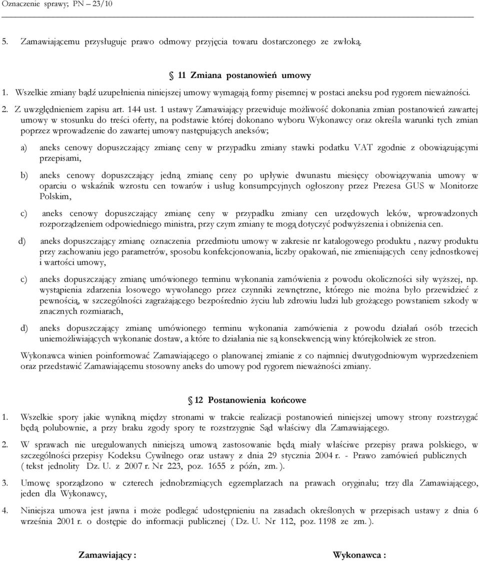 1 ustawy Zamawiający przewiduje możliwość dokonania zmian postanowień zawartej umowy w stosunku do treści oferty, na podstawie której dokonano wyboru Wykonawcy oraz określa warunki tych zmian poprzez