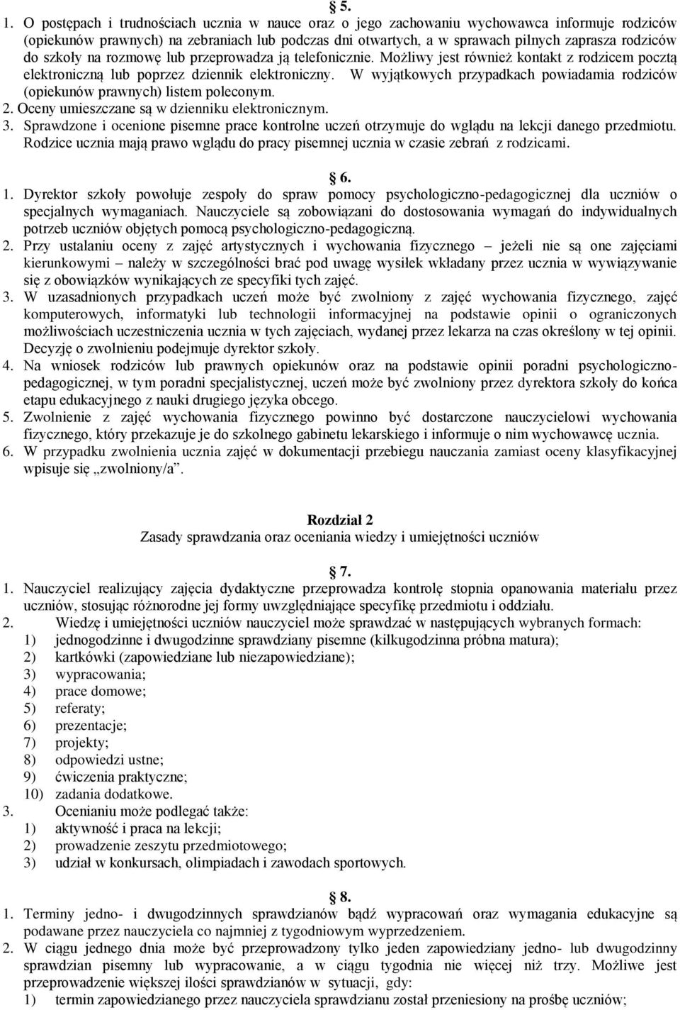 W wyjątkowych przypadkach powiadamia rodziców (opiekunów prawnych) listem poleconym. 2. Oceny umieszczane są w dzienniku elektronicznym. 3.