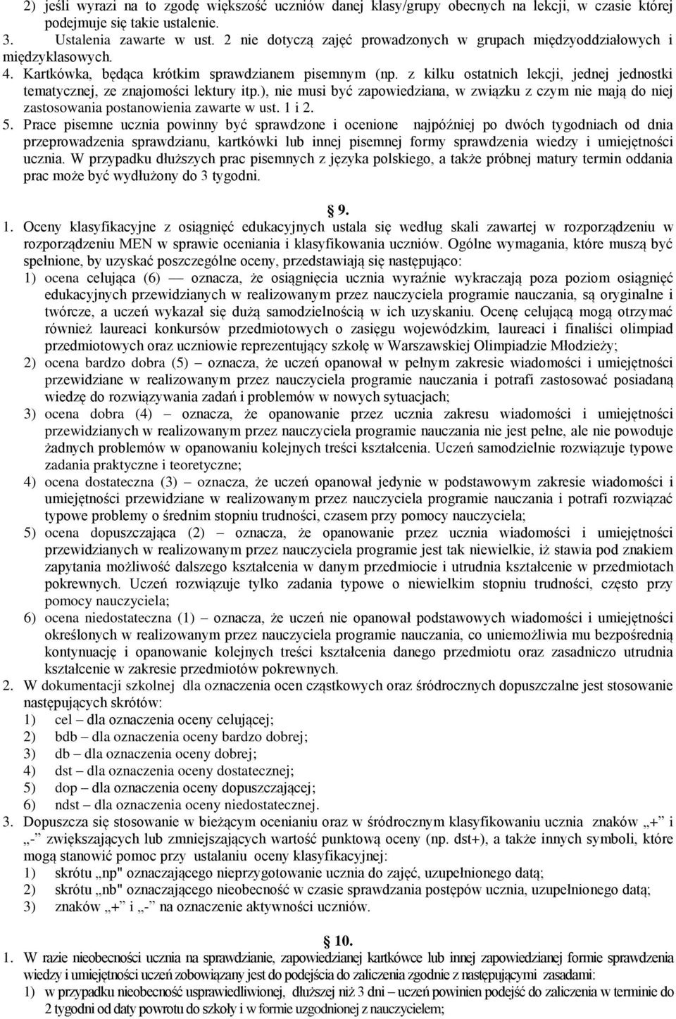 z kilku ostatnich lekcji, jednej jednostki tematycznej, ze znajomości lektury itp.), nie musi być zapowiedziana, w związku z czym nie mają do niej zastosowania postanowienia zawarte w ust. 1 i 2. 5.