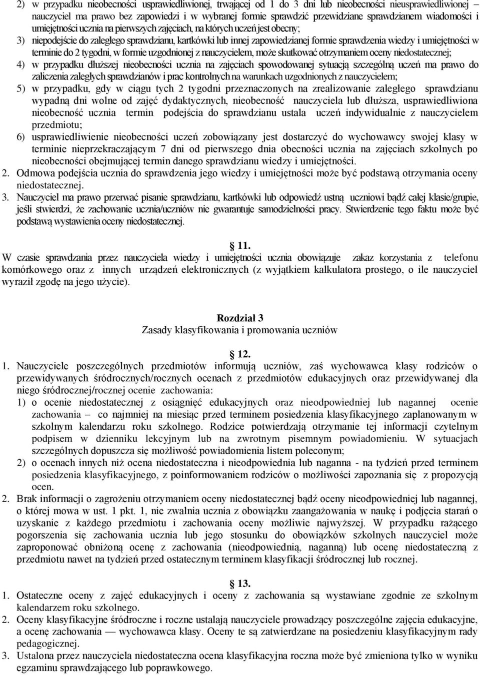 umiejętności w terminie do 2 tygodni, w formie uzgodnionej z nauczycielem, może skutkować otrzymaniem oceny niedostatecznej; 4) w przypadku dłuższej nieobecności ucznia na zajęciach spowodowanej