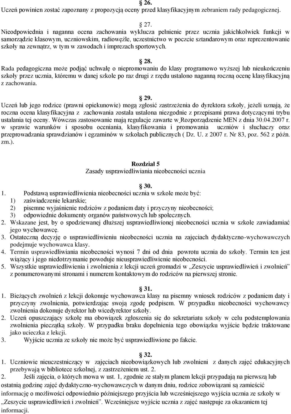 reprezentowanie szkoły na zewnątrz, w tym w zawodach i imprezach sportowych. 28.