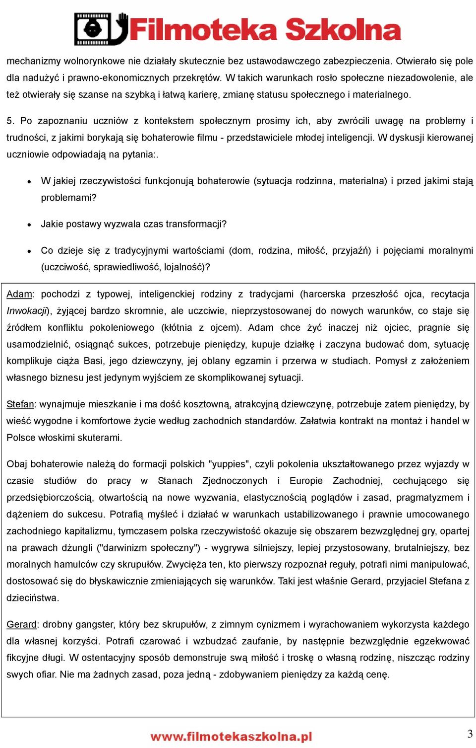 Po zapoznaniu uczniów z kontekstem społecznym prosimy ich, aby zwrócili uwagę na problemy i trudności, z jakimi borykają się bohaterowie filmu - przedstawiciele młodej inteligencji.