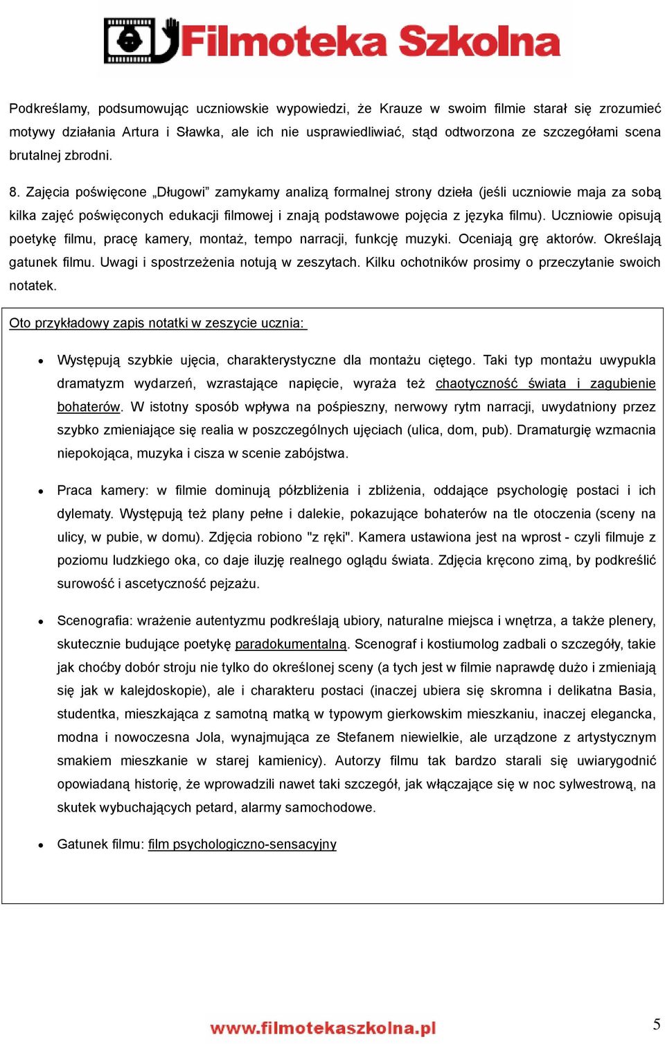 Zajęcia poświęcone Długowi zamykamy analizą formalnej strony dzieła (jeśli uczniowie maja za sobą kilka zajęć poświęconych edukacji filmowej i znają podstawowe pojęcia z języka filmu).