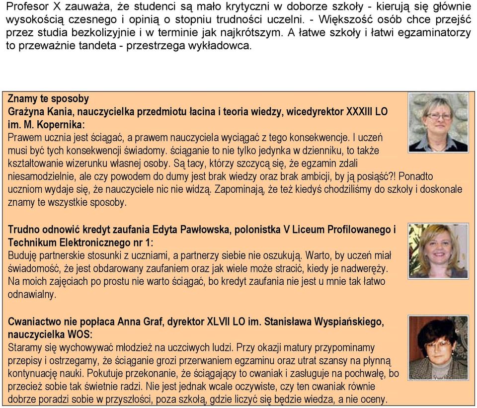 Znamy te sposoby Grażyna Kania, nauczycielka przedmiotu łacina i teoria wiedzy, wicedyrektor XXXIII LO im. M. Kopernika: Prawem ucznia jest ściągać, a prawem nauczyciela wyciągać z tego konsekwencje.