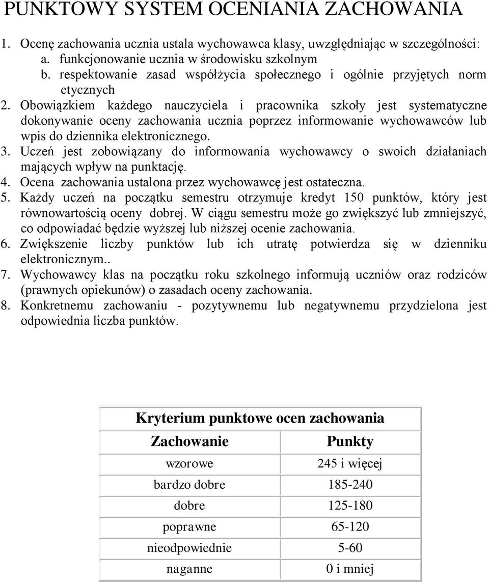 Obowiązkiem każdego a i pracownika szkoły jest systematyczne dokonywanie oceny zachowania ucznia poprzez informowanie wychowawców lub wpis do dziennika elektronicznego. 3.