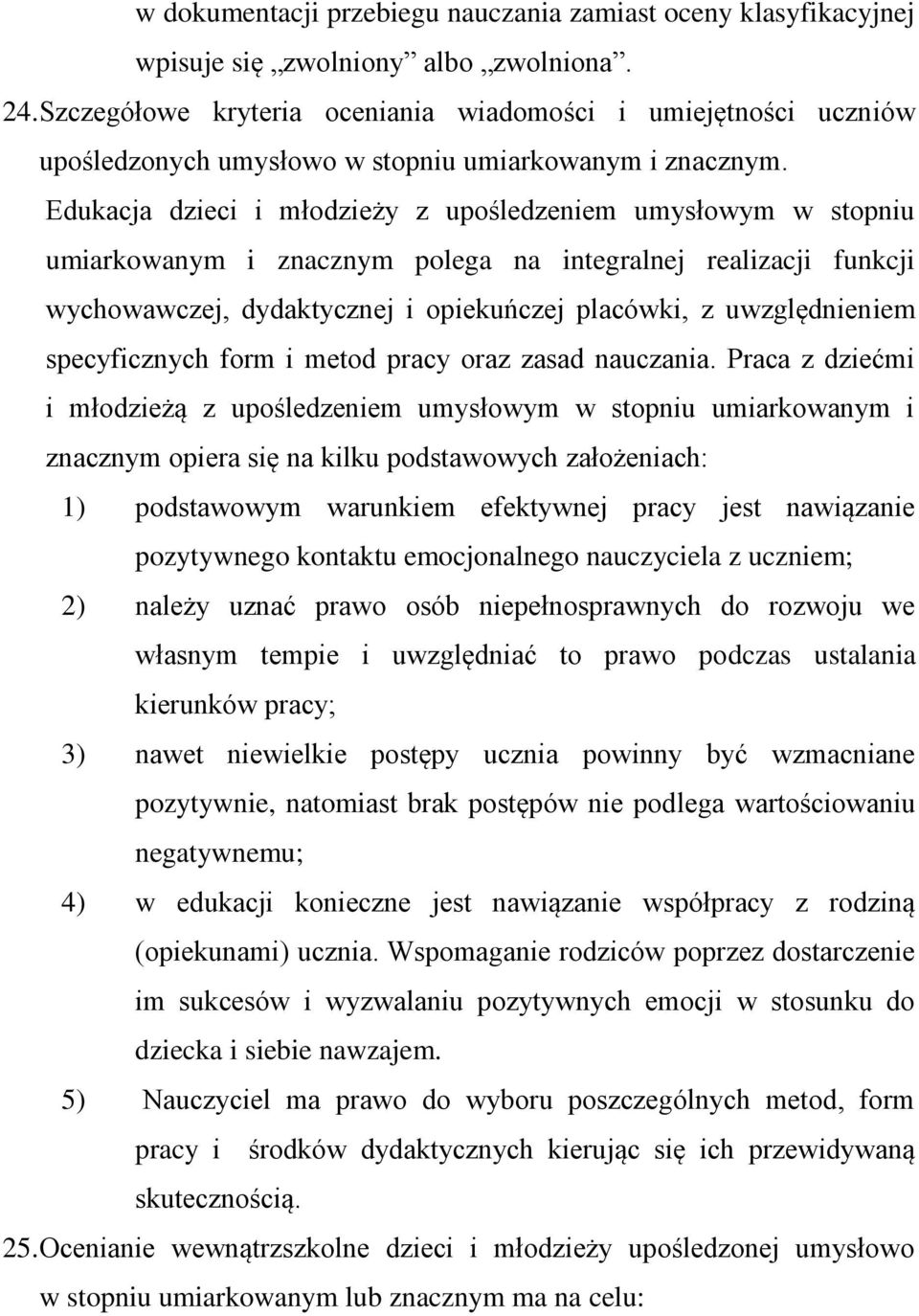 Edukacja dzieci i młodzieży z upośledzeniem umysłowym w stopniu umiarkowanym i znacznym polega na integralnej realizacji funkcji wychowawczej, dydaktycznej i opiekuńczej placówki, z uwzględnieniem