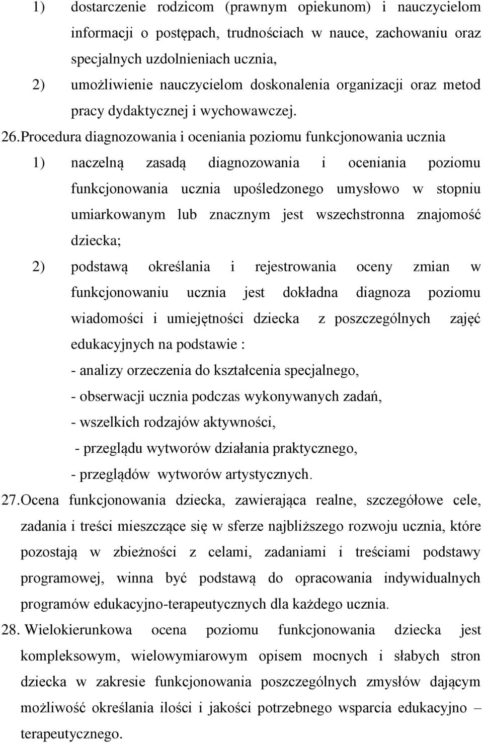 Procedura diagnozowania i oceniania poziomu funkcjonowania ucznia 1) naczelną zasadą diagnozowania i oceniania poziomu funkcjonowania ucznia upośledzonego umysłowo w stopniu umiarkowanym lub znacznym