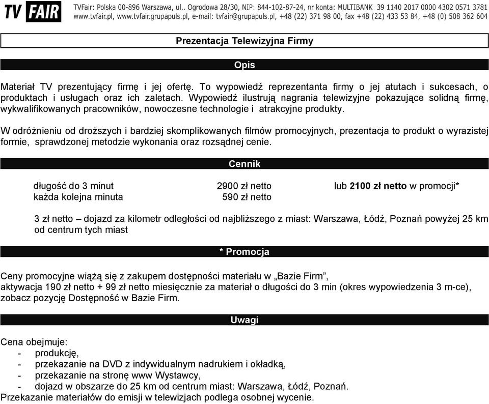 W odróżnieniu od droższych i bardziej skomplikowanych filmów promocyjnych, prezentacja to produkt o wyrazistej formie, sprawdzonej metodzie wykonania oraz rozsądnej cenie.