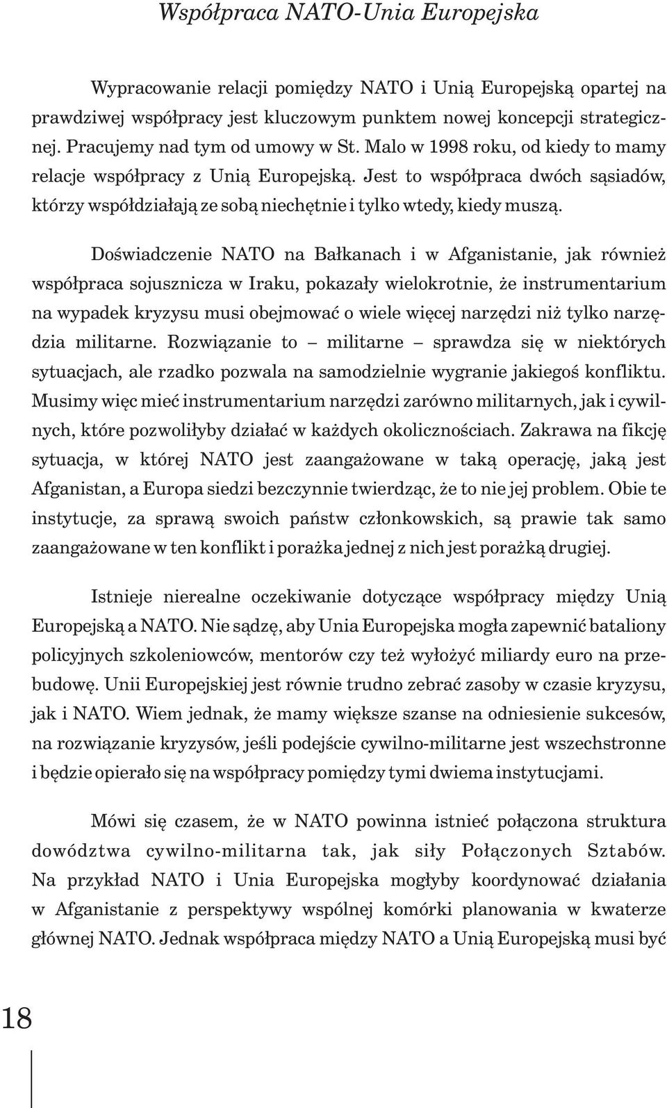 Jest to wspó³praca dwóch s¹siadów, którzy wspó³dzia³aj¹ ze sob¹ niechêtnie i tylko wtedy, kiedy musz¹.