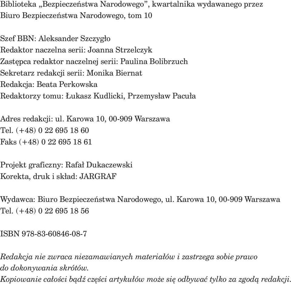 Karowa 10, 00-909 Warszawa Tel. (+48) 0 22 695 18 60 Faks (+48) 0 22 695 18 61 Projekt graficzny: Rafa³ Dukaczewski Korekta, druk i sk³ad: JARGRAF Wydawca: Biuro Bezpieczeñstwa Narodowego, ul.