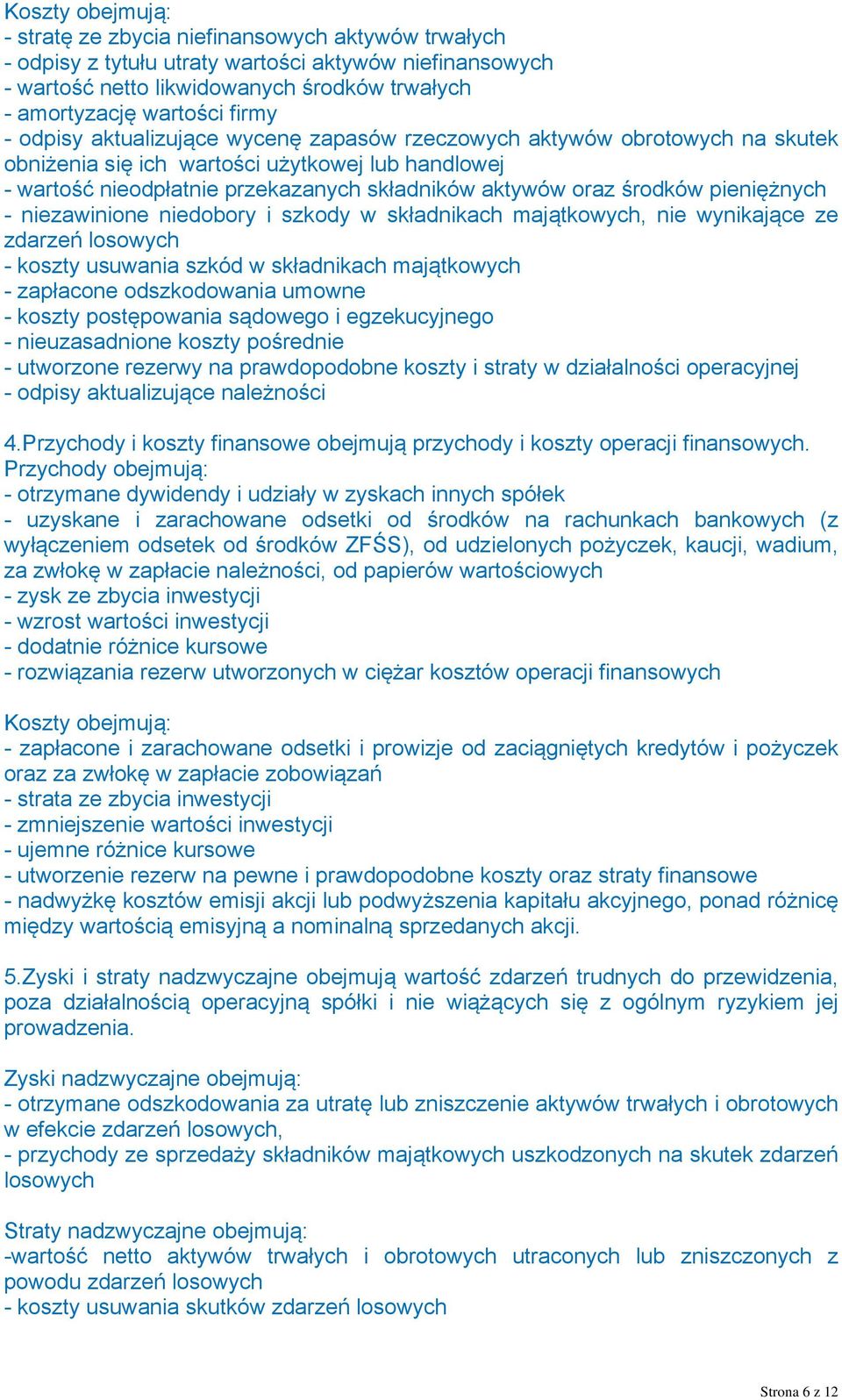 środków pieniężnych - niezawinione niedobory i szkody w składnikach majątkowych, nie wynikające ze zdarzeń losowych - koszty usuwania szkód w składnikach majątkowych - zapłacone odszkodowania umowne