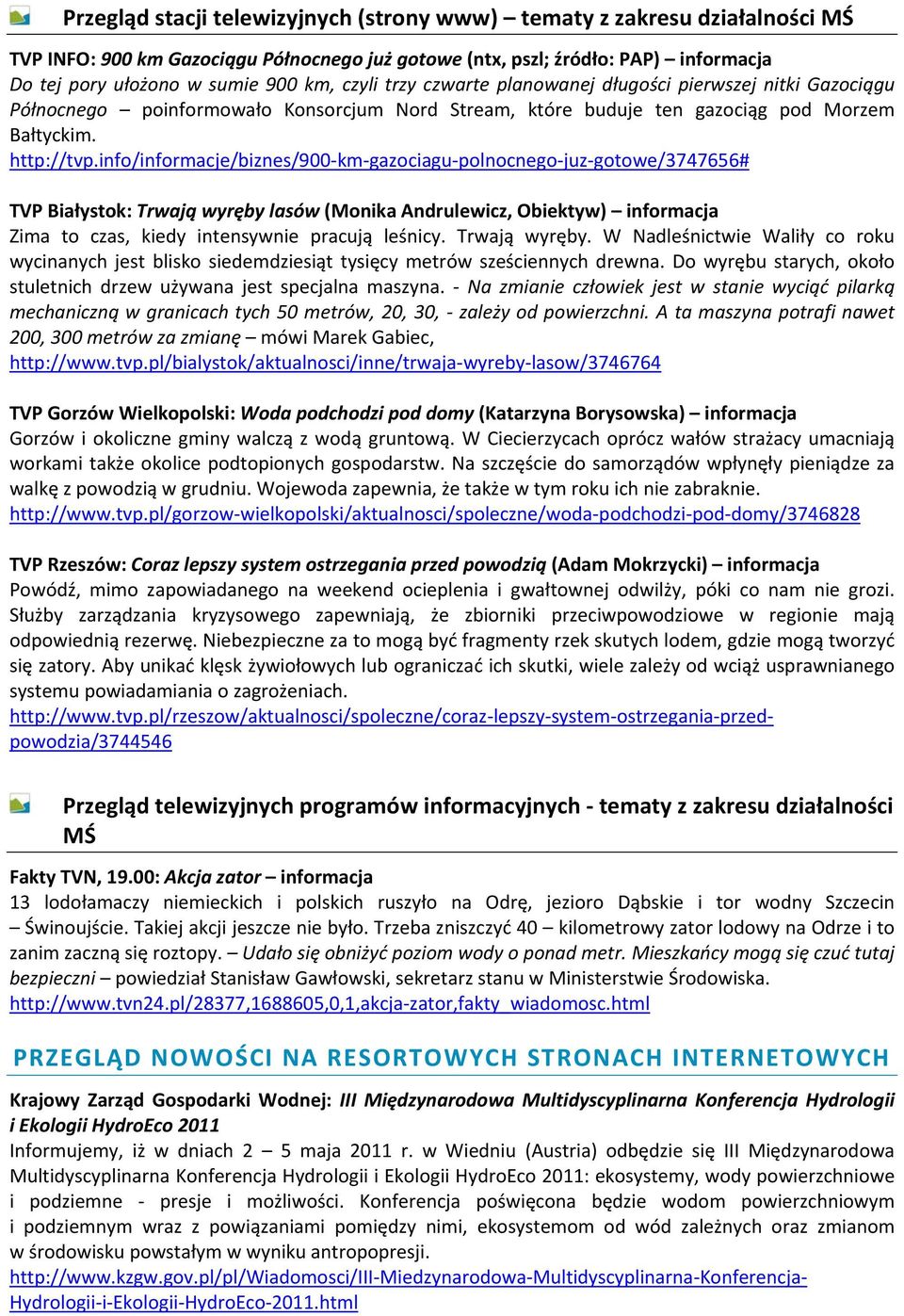 info/informacje/biznes/900 km gazociagu polnocnego juz gotowe/3747656# TVP Białystok: Trwają wyręby lasów (Monika Andrulewicz, Obiektyw) informacja Zima to czas, kiedy intensywnie pracują leśnicy.