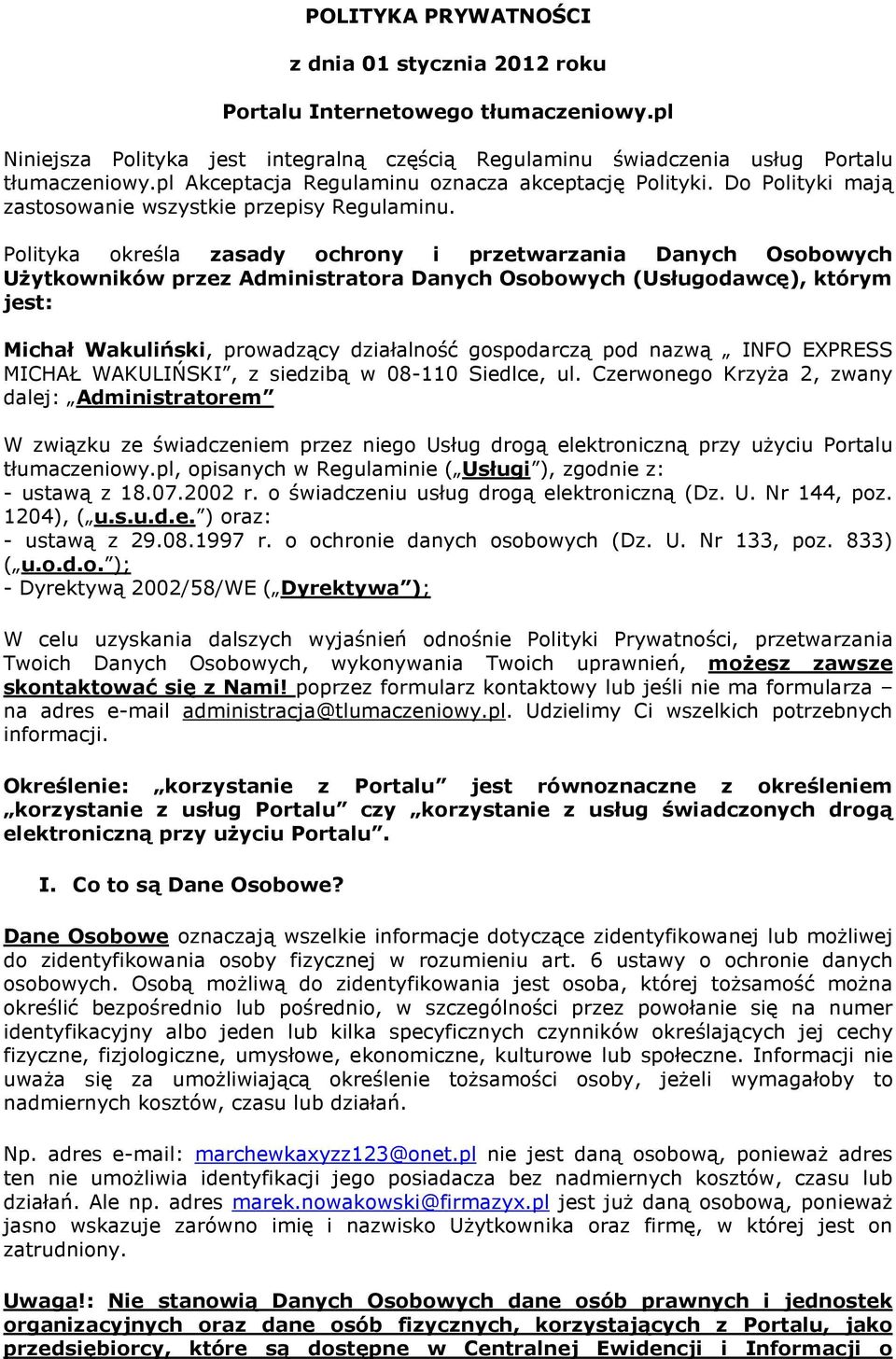 Polityka określa zasady ochrony i przetwarzania Danych Osobowych Użytkowników przez Administratora Danych Osobowych (Usługodawcę), którym jest: Michał Wakuliński, prowadzący działalność gospodarczą