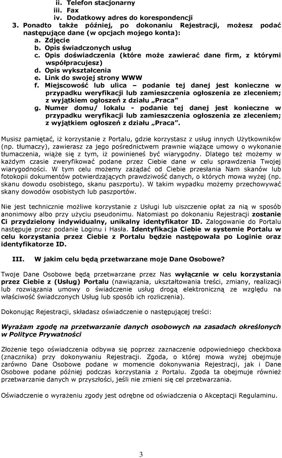 Miejscowość lub ulica podanie tej danej jest konieczne w przypadku weryfikacji lub zamieszczenia ogłoszenia ze zleceniem; z wyjątkiem ogłoszeń z działu Praca g.