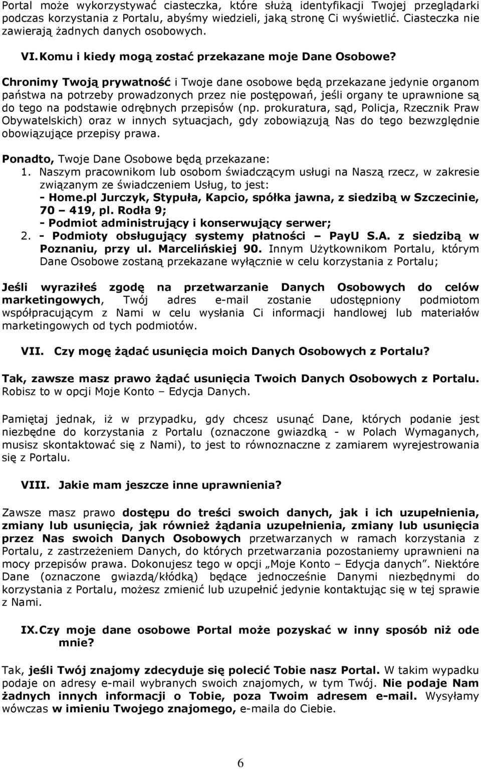 Chronimy Twoją prywatność i Twoje dane osobowe będą przekazane jedynie organom państwa na potrzeby prowadzonych przez nie postępowań, jeśli organy te uprawnione są do tego na podstawie odrębnych