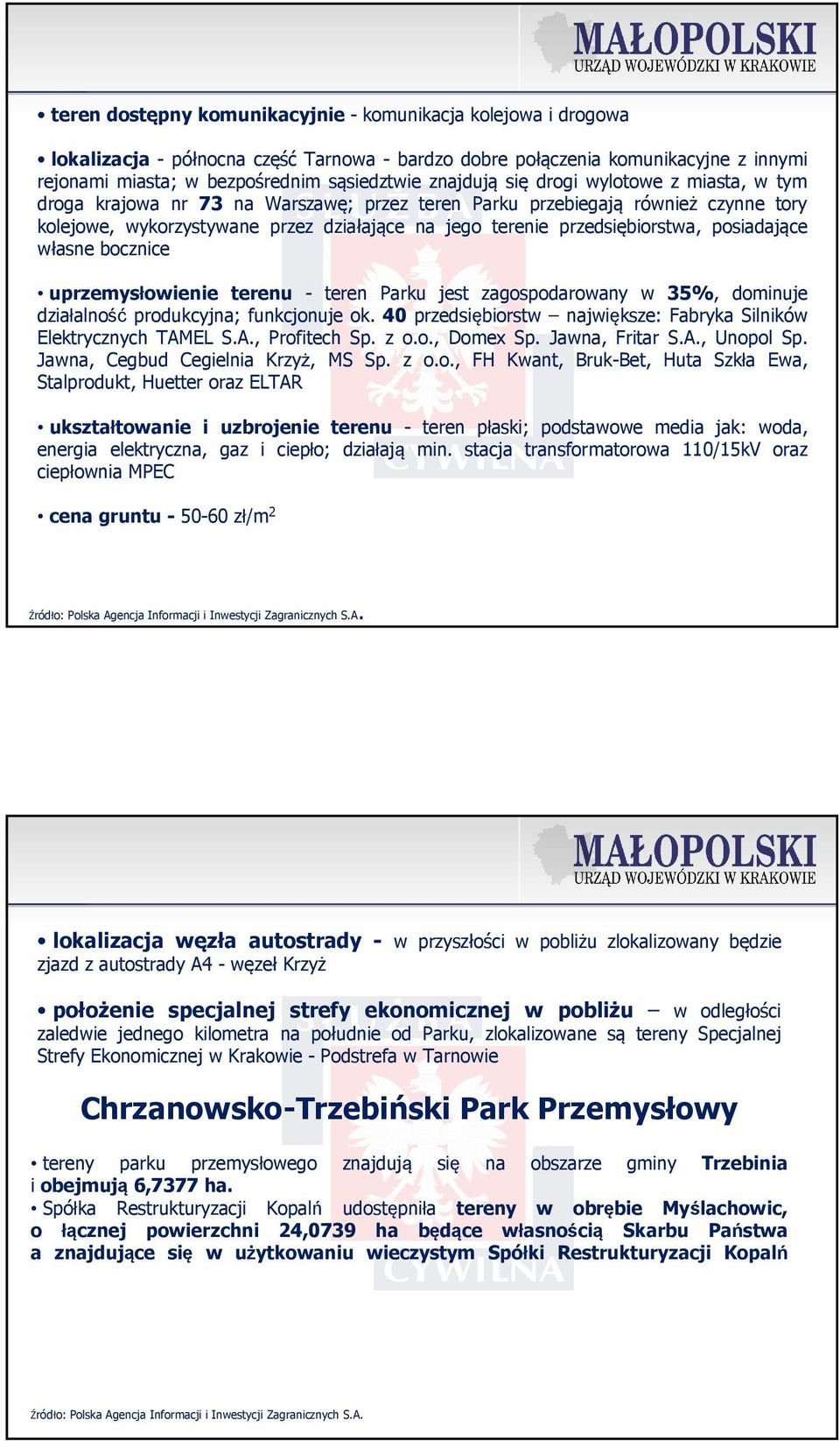 przedsiębiorstwa, posiadające własne bocznice uprzemysłowienie terenu - teren Parku jest zagospodarowany w 35%, dominuje działalność produkcyjna; funkcjonuje ok.