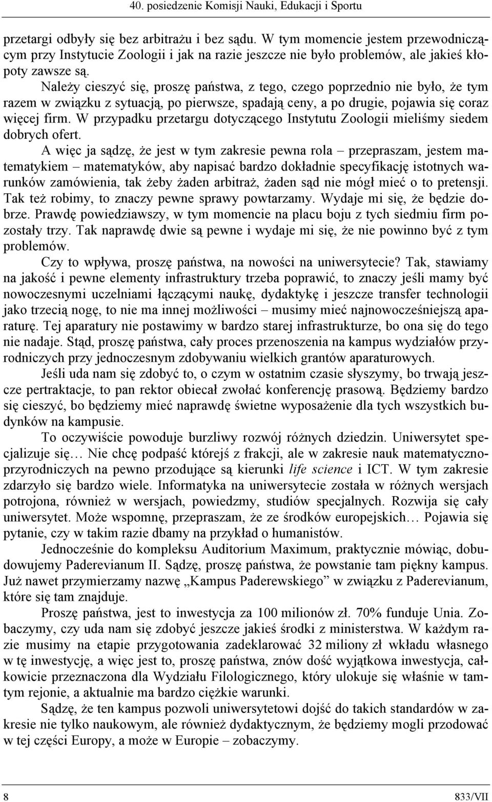 Należy cieszyć się, proszę państwa, z tego, czego poprzednio nie było, że tym razem w związku z sytuacją, po pierwsze, spadają ceny, a po drugie, pojawia się coraz więcej firm.