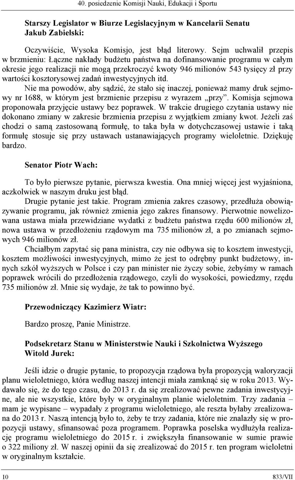 kosztorysowej zadań inwestycyjnych itd. Nie ma powodów, aby sądzić, że stało się inaczej, ponieważ mamy druk sejmowy nr 1688, w którym jest brzmienie przepisu z wyrazem przy.