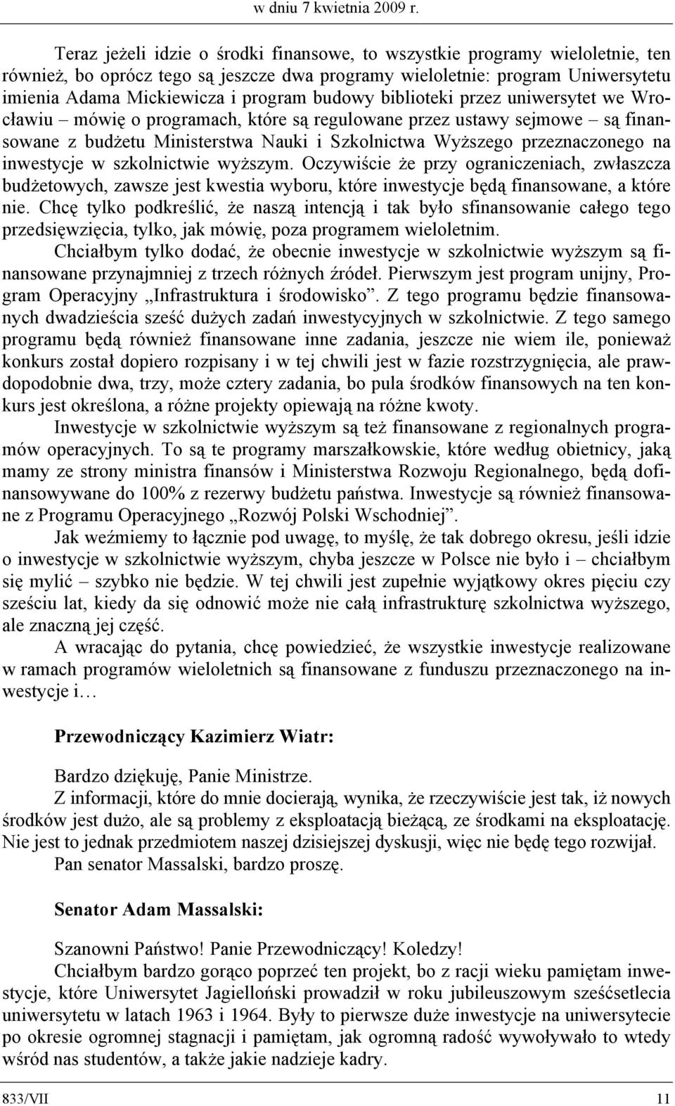 budowy biblioteki przez uniwersytet we Wrocławiu mówię o programach, które są regulowane przez ustawy sejmowe są finansowane z budżetu Ministerstwa Nauki i Szkolnictwa Wyższego przeznaczonego na