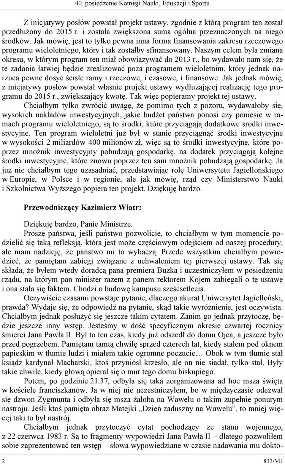 Naszym celem była zmiana okresu, w którym program ten miał obowiązywać do 2013 r.