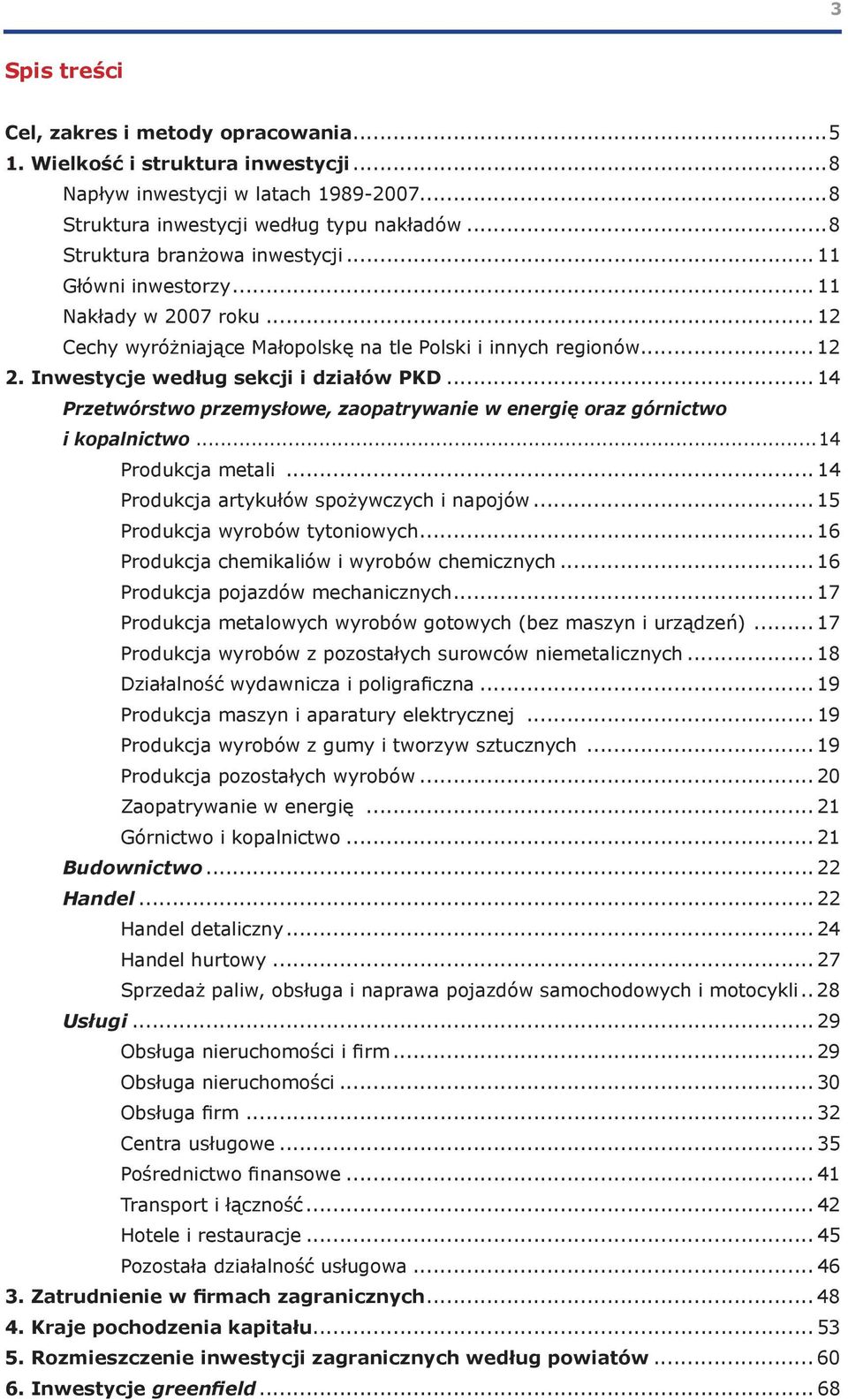 .. 14 Przetwórstwo przemysłowe, zaopatrywanie w energię oraz górnictwo i kopalnictwo...14 Produkcja metali... 14 Produkcja artykułów spożywczych i napojów... 15 Produkcja wyrobów tytoniowych.