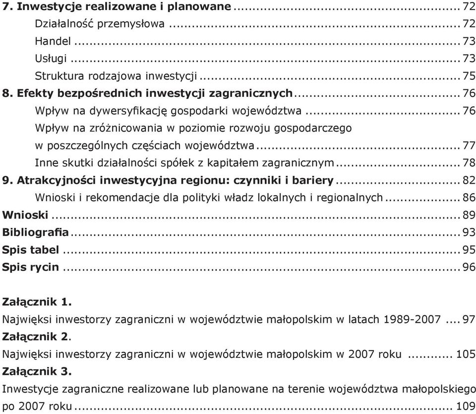 .. 77 Inne skutki działalności spółek z kapitałem zagranicznym... 78 9. Atrakcyjności inwestycyjna regionu: czynniki i bariery... 82 Wnioski i rekomendacje dla polityki władz lokalnych i regionalnych.