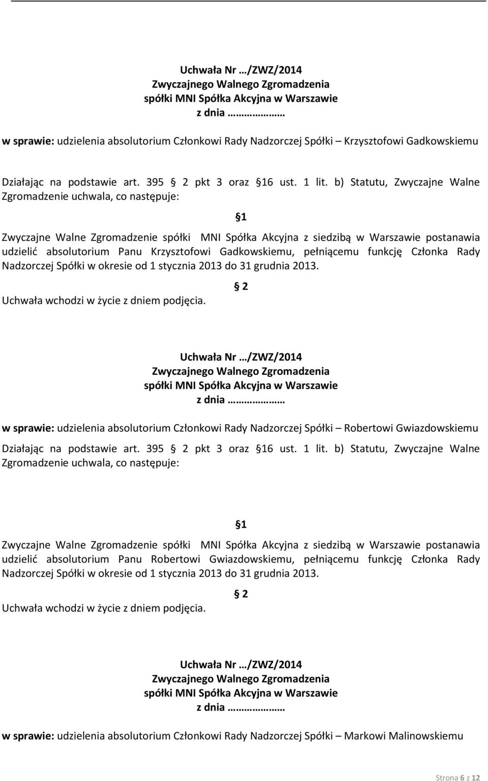 w sprawie: udzielenia absolutorium Członkowi Rady Nadzorczej Spółki Robertowi Gwiazdowskiemu Działając na podstawie art. 395 pkt 3 oraz 6 ust. 1 lit.