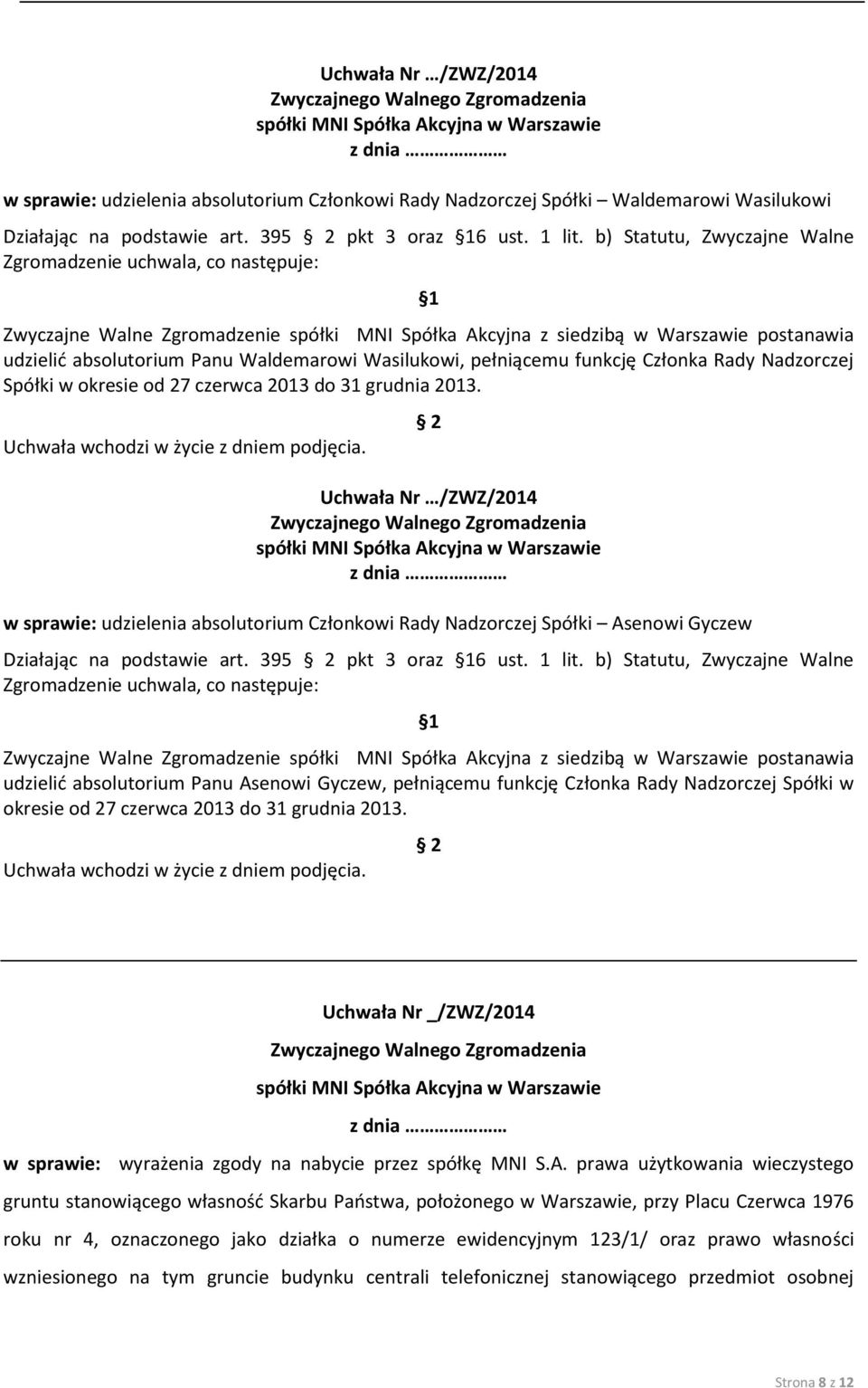 w sprawie: udzielenia absolutorium Członkowi Rady Nadzorczej Spółki Asenowi Gyczew Działając na podstawie art. 395 pkt 3 oraz 6 ust. 1 lit.