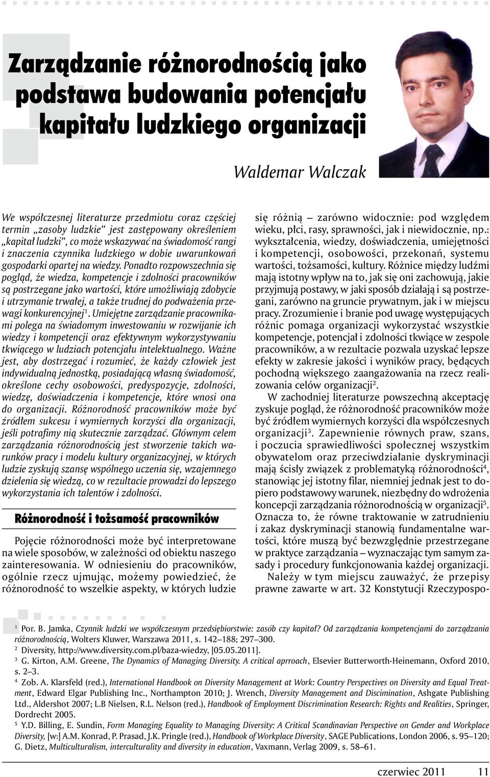 Ponadto rozpowszechnia się pogląd, że wiedza, kompetencje i zdolności pracowników są postrzegane jako wartości, które umożliwiają zdobycie i utrzymanie trwałej, a także trudnej do podważenia przewagi