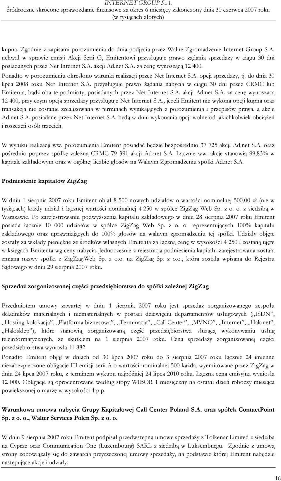 Ponadto w porozumieniu określono warunki realizacji przez Net Internet S.A.